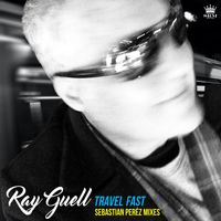 Ray Guell - Travel Fast (Sebastian Peréz Mixes)