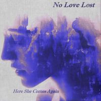 No Love Lost - Here She Comes Again