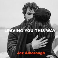 Jez Alborough - Leaving You This Way