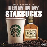 Rtp Illy - Henny in My Starbucks (feat. Rtpboat) (Explicit)