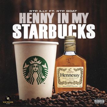 Rtp Illy - Henny in My Starbucks (feat. Rtpboat) (Explicit)