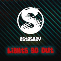 Astashev - Lights Go Out