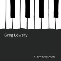 Greg Lowery - Crazy About You