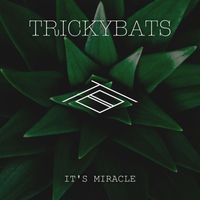 Trickybats - It's Miracle
