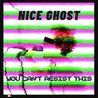 Nice Ghost - You Can't Resist This