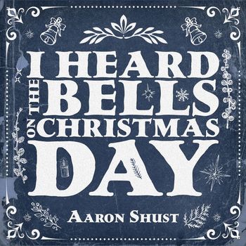 Aaron Shust - I Heard the Bells on Christmas Day