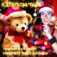 Katiuscia Ruiz - Christmas Is All Around / Christmas Time's A-Coming