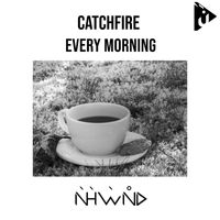 Catchfire - Every Morning