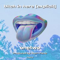 Onetwo - bitch in here (Explicit)