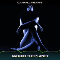 Caanall Groove - Around the Planet (The Grand Mix, 24 Bit Remastered)
