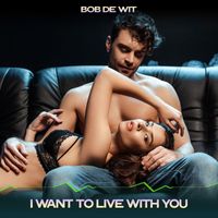 Bob De Wit - I Want to Live with You (Chilling Mix, 24 Bit Remastered)