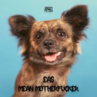 EAS - Mean Motherf*cker EP
