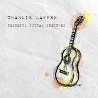 Charlie Laffer - Peaceful Guitar Sketches