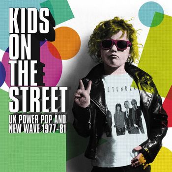 Various Artists - Kids On The Street: UK Power Pop And New Wave 1977-81 (Explicit)