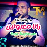 Cheb Sisiyou - Rana Maghbounin