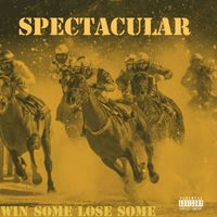 Spectacular - WIN SOME LOSE SOME (Explicit)