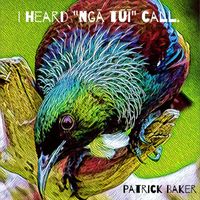 Patrick Baker - I Heard "Ngā Tūī" Call