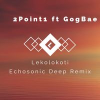 Echosonic Deep - 2Point1, GogBae - Lekolokoti (Echosonic Deep Remix)