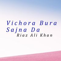 Riaz Ali Khan - Vichora Bura Sajna Da