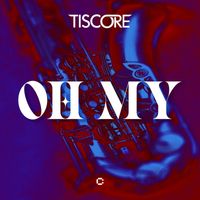 Tiscore - Oh My (Extended Mix)