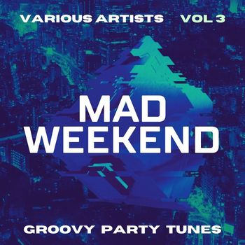 Various Artists - Mad Weekend (Groovy Party Tunes), Vol. 3