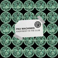 Pax Machines - Everybody in the Club