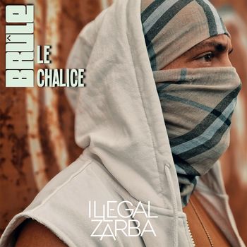 Illegal Zarba - Brûle le chalice (Explicit)