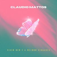Claudio Mattos - Viver Bem é a Melhor Vingança