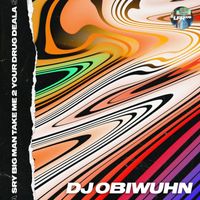 DJ ObiWuhn - Sry Big Man Take Me 2 Your Drug Deala