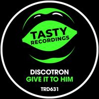 Discotron - Give It To Him