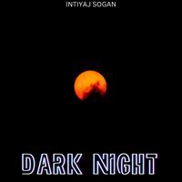 Intiyaj Sogan - DARK NIGHT