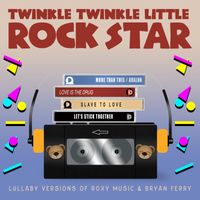 Twinkle Twinkle Little Rock Star - Lullaby Versions of Roxy Music & Bryan Ferry