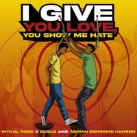 Mykal Rose, Bugle, Adrian Donsome Hanson - I Give You Love You Show Me Hate