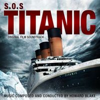 Howard Blake - S.O.S. Titanic (Original Film Soundtrack)