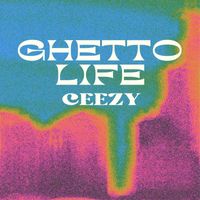 Ceezy - Ghetto Life