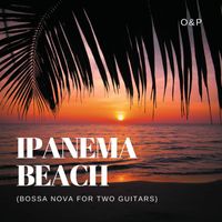O&P - Ipanema Beach (Bossa Nova for two Guitars)