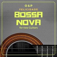 O&P - Felicidade (Bossa Nova for two Guitars)