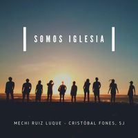 Mechi Ruiz Luque - Somos Iglesia (feat. Cristóbal Fones, Sj)