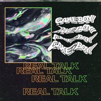 Cakeboy - REAL TALK (Explicit)