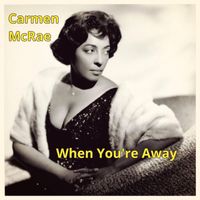 Carmen McRae - When You're Away