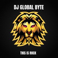 DJ Global Byte - This Is Rock