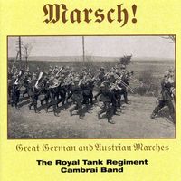 The Royal Tank Regiment Cambrai Band - Marsch! Great German and Austrian Marches