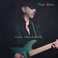 Pepe Mañas - Lucía, White Butterfly (feat. César Gutiérrez)