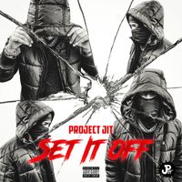 Project Jit - Set It Off (Explicit)