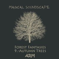 Arm - Magical Soundscape, Forest Fantasies 9: Autumn Trees