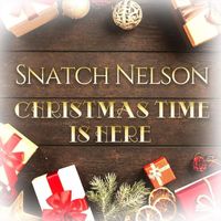 Snatch Nelson - Christmas Time Is Here