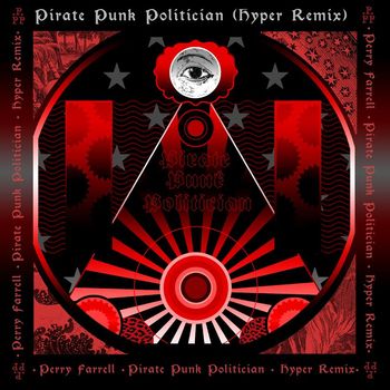 Perry Farrell - Pirate Punk Politician (Hyper Remix)