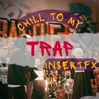 InsertFX - Chill To My Trap (Explicit)