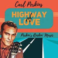 Carl Perkins - Highway of Love (Perkin's Rockin' Music)