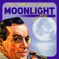 Glenn Miller & His Orchestra - Moonlight Jazz